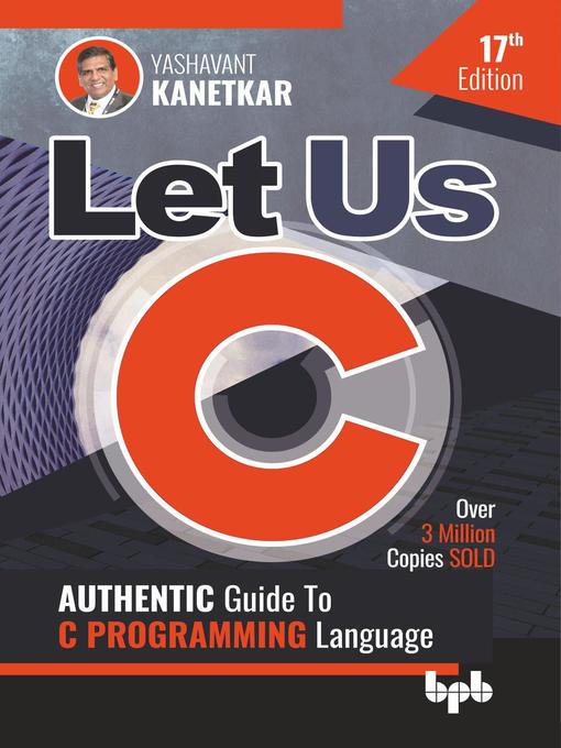 Title details for Authentic Guide to C Programming Language 1: Let Us C, #17 by Yashavant Kanetkar - Available